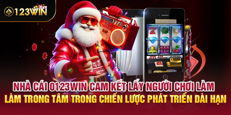 Nhà cái 0123WIN cam kết lấy người chơi làm trong tâm trong chiến lược phát triển dài hạn